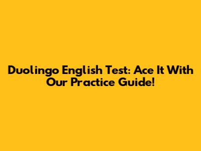 Duolingo English Test: Ace It With Our Practice Guide!