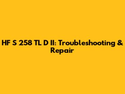 HF S 258 TL D II: Troubleshooting & Repair