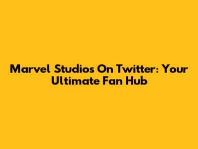 Marvel Studios On Twitter: Your Ultimate Fan Hub